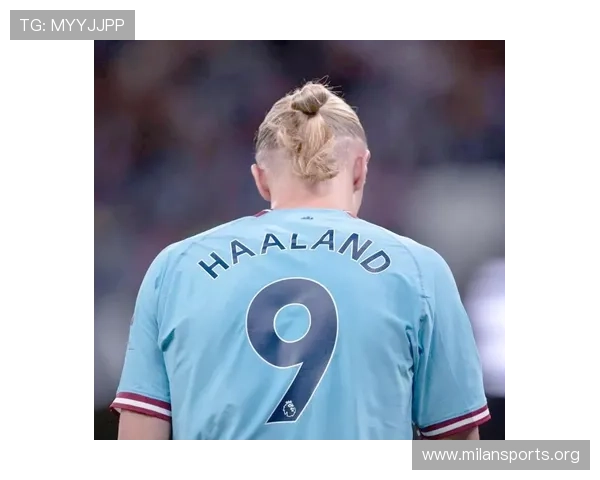 以哈兰德关键对位报告出炉为引子关键因素变化趋势全面显现战术影响 以哈兰德关键对位报告出炉为引子关键因素变化趋势全面显现战术影响